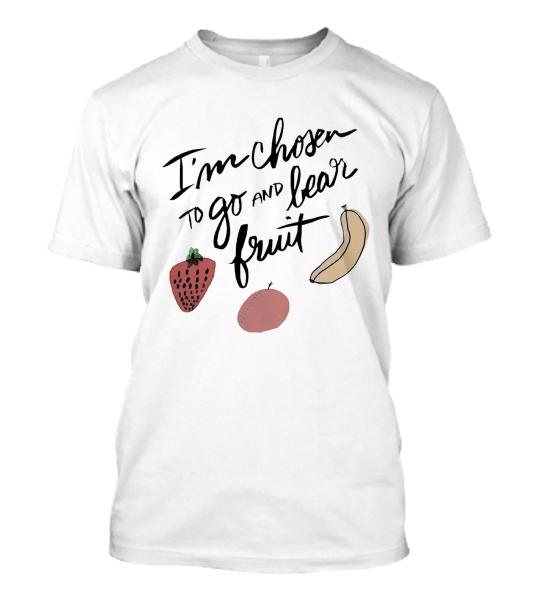 I'm Chosen To Go And Bear Fruit Strawberry Banana Apple T-Shirt