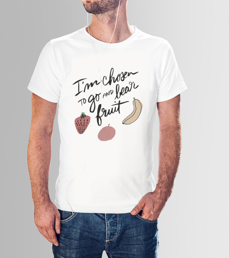 I'm Chosen To Go And Bear Fruit Strawberry Banana Apple T-Shirt