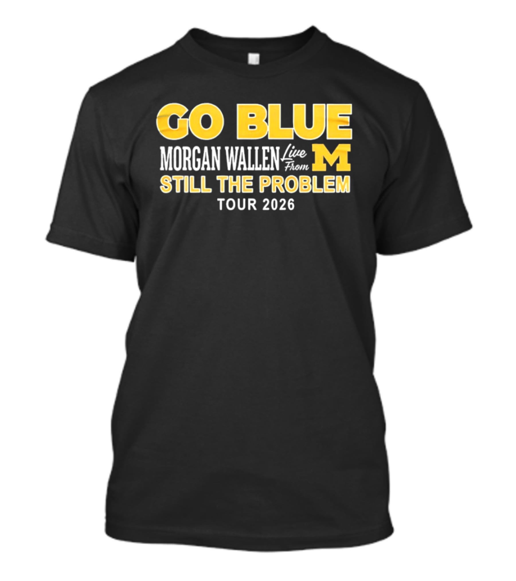 Go Blue Morgan Wallen Live From M Still The Problem Tour 2026 T-Shirt