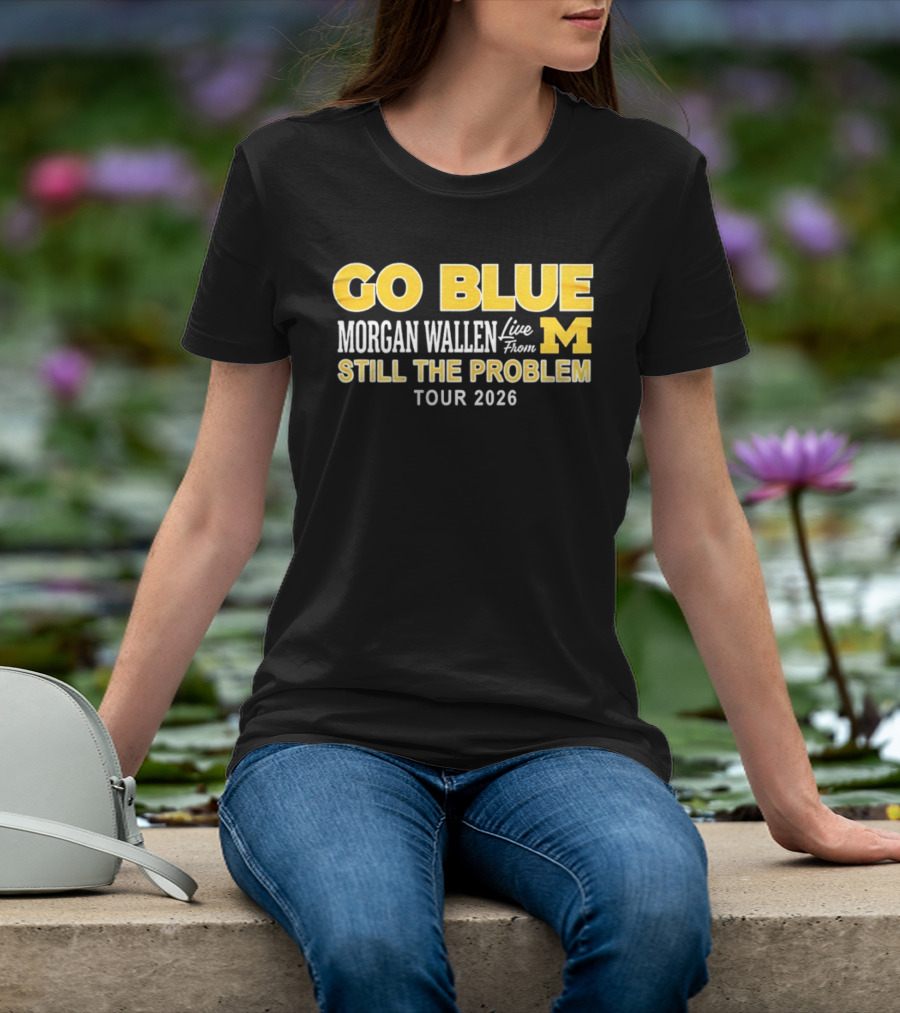 Go Blue Morgan Wallen Live From M Still The Problem Tour 2026 T-Shirt