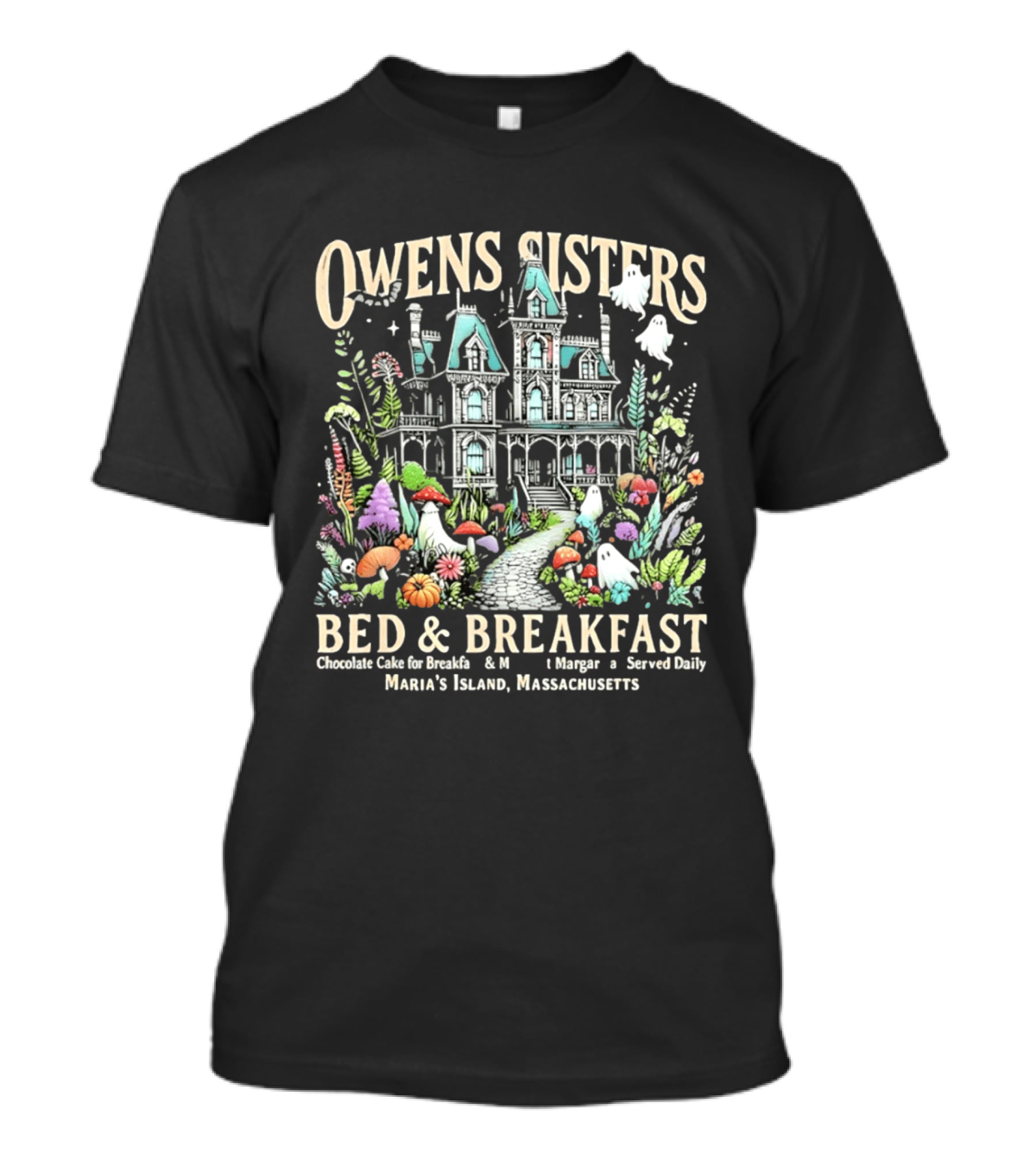 Owens Sisters Bed And Breakfast Chocolate Cake Margarita Served Daily Maria's Island Massachusetts Haunted House Garden Ghosts T-Shirt