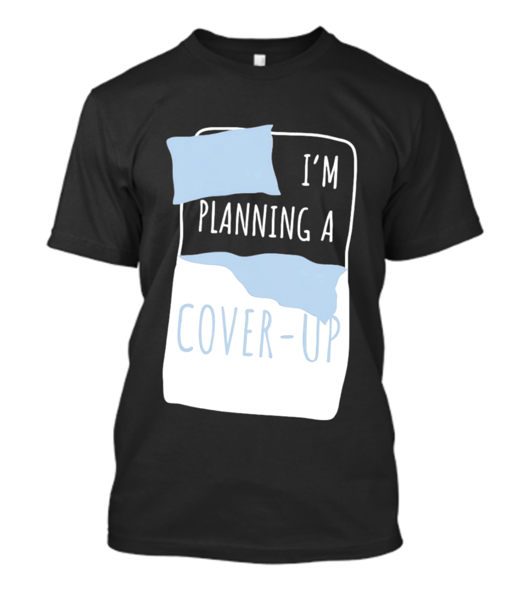 I'm Planning A Cover Up Bed Pillow Blanket T-Shirt