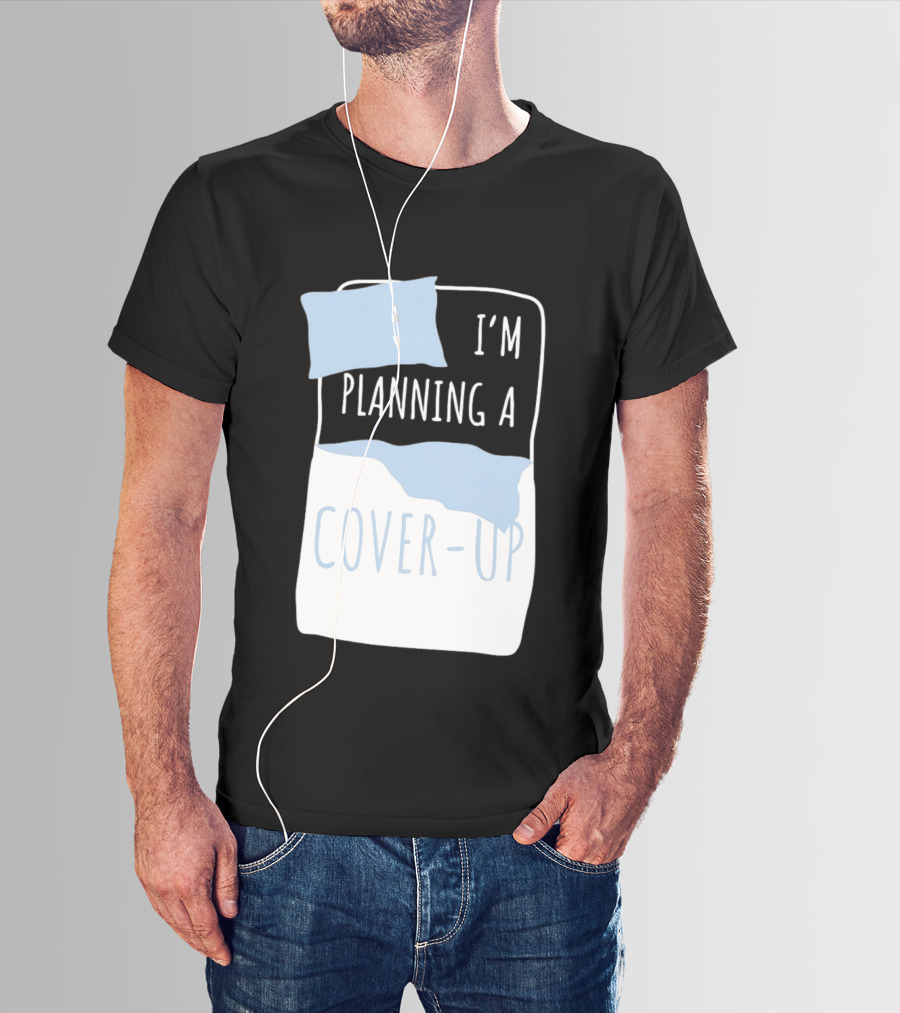 I'm Planning A Cover Up Bed Pillow Blanket T-Shirt