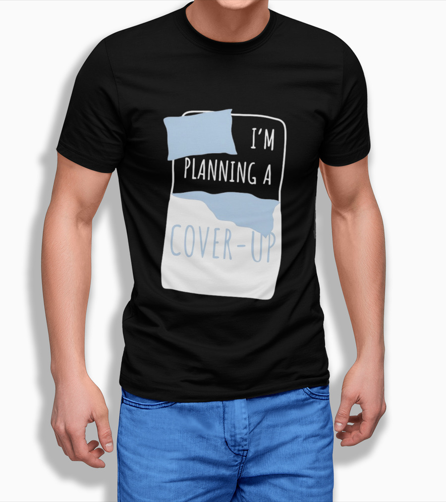 I'm Planning A Cover Up Bed Pillow Blanket T-Shirt