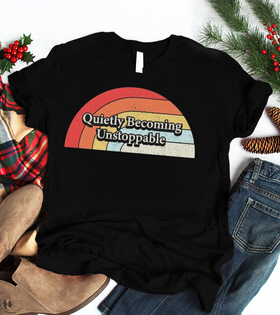 Quietly Becoming Unstoppable Retro Rainbow T-Shirt