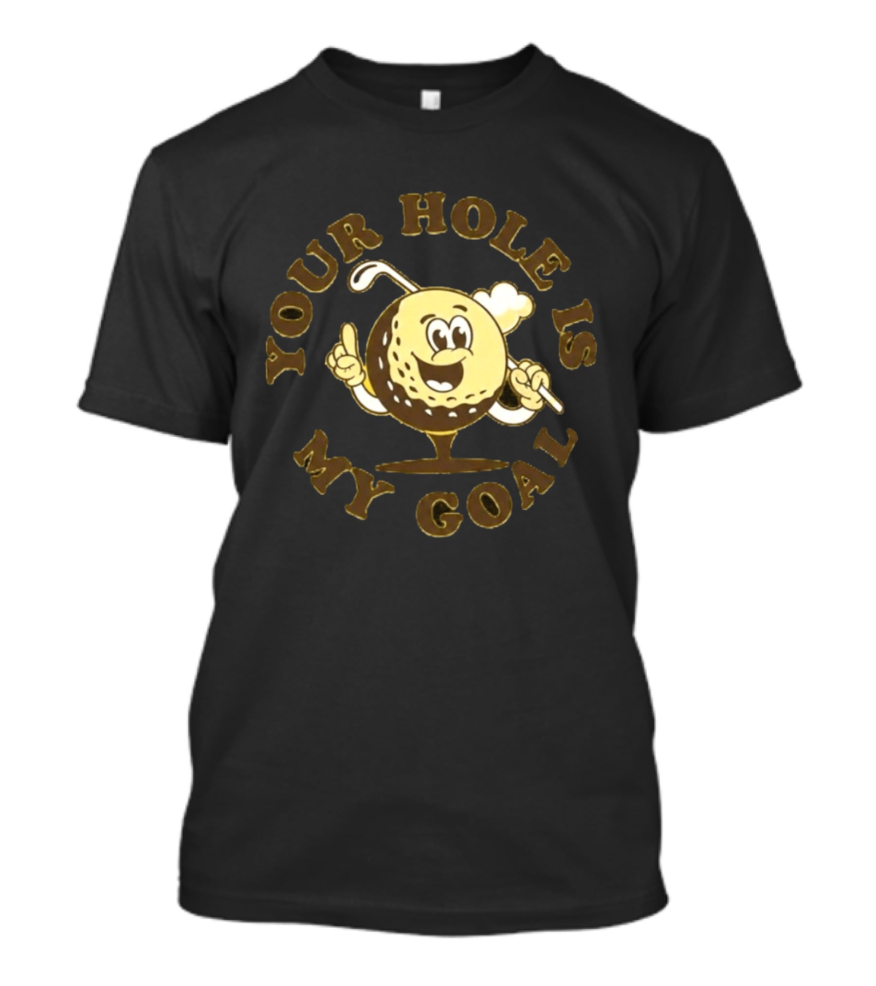 Your Hole Is My Goal Golf Ball Cartoon With Club T-Shirt