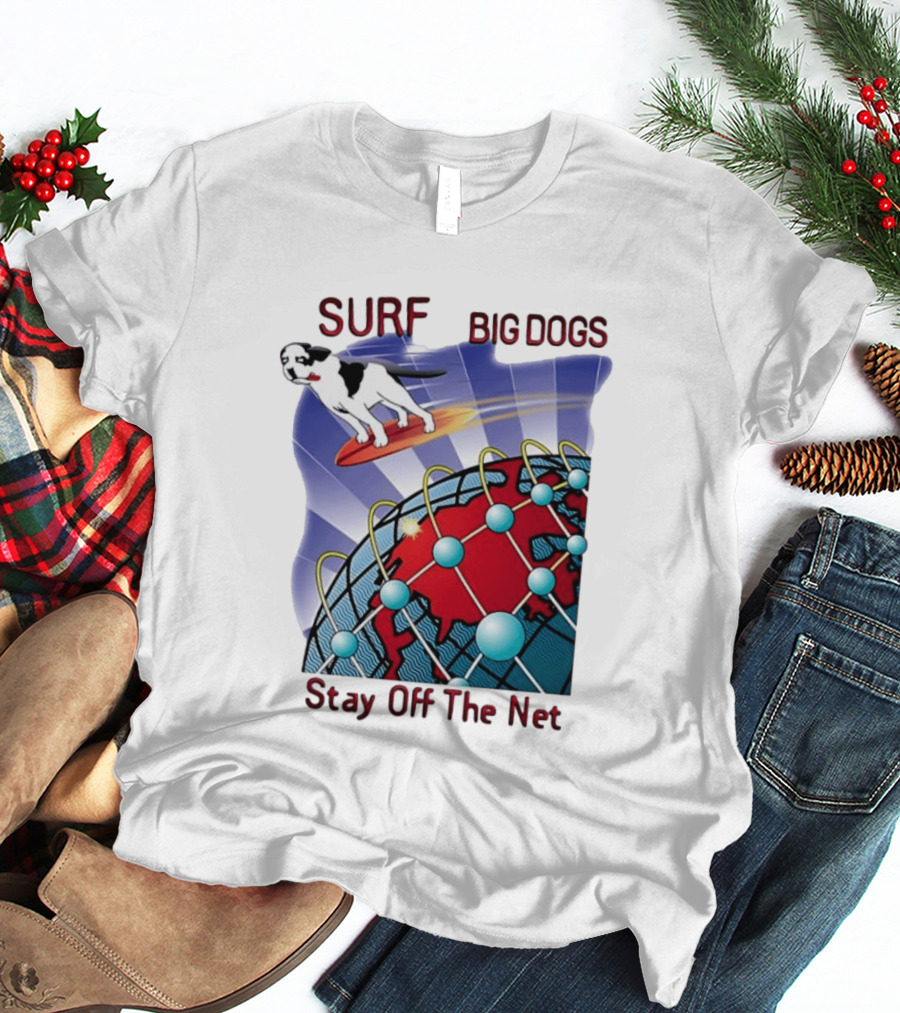 Big Dogs Surf Stay Off The Net T-Shirt