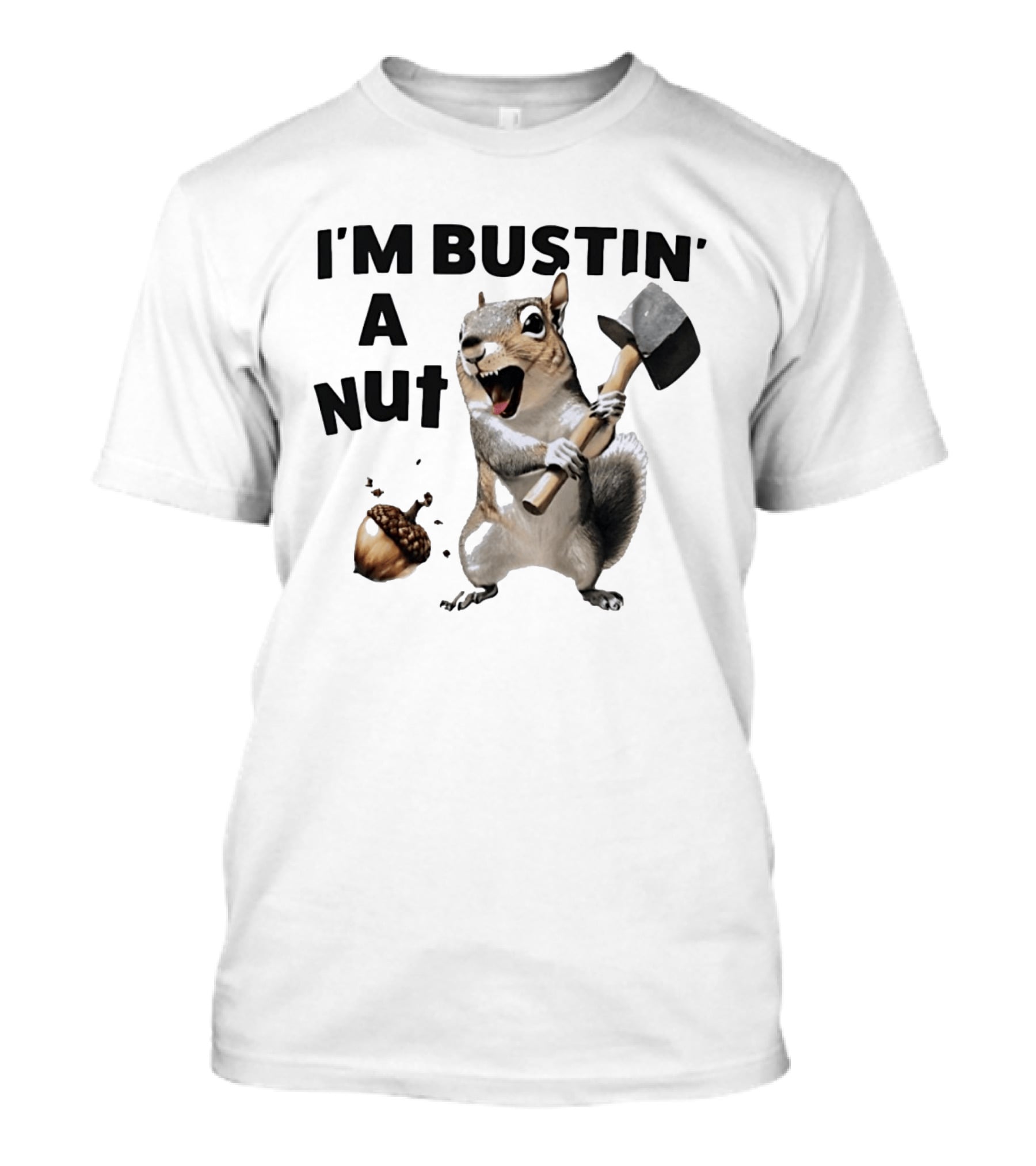 I'm Bustin' A Nut Squirrel Acorn Humor T-Shirt
