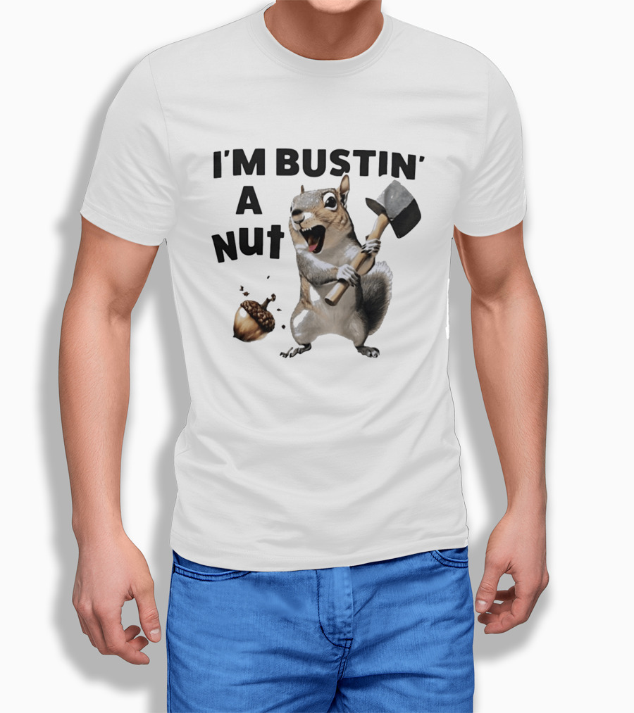 I'm Bustin' A Nut Squirrel Acorn Humor T-Shirt