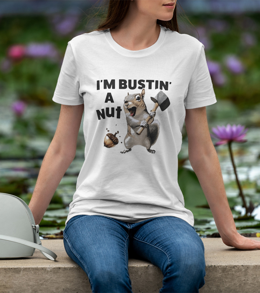 I'm Bustin' A Nut Squirrel Acorn Humor T-Shirt