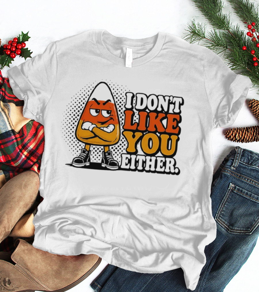 I Don't Like You Either Angry Candy Corn T-Shirt