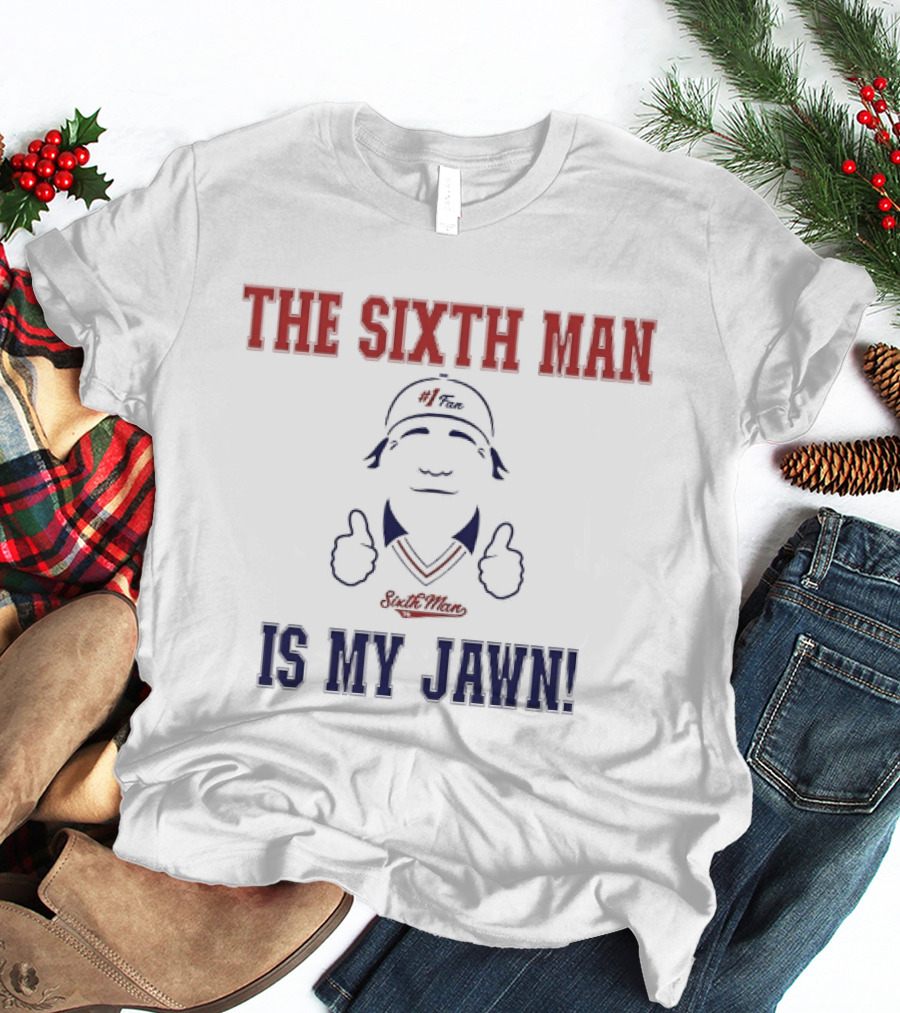 The Sixth Man Is My Jawn Philadelphia 76ers Supporter T-Shirt