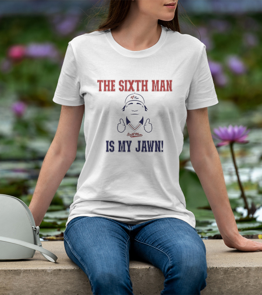 The Sixth Man Is My Jawn Philadelphia 76ers Supporter T-Shirt