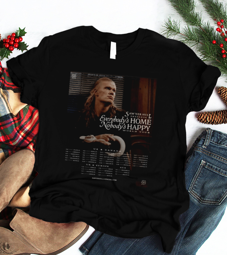 Sawyer Hill Everybody's Home Nobody's Happy World Tour 2024 Dates US Canada Europe Australia T-Shirt