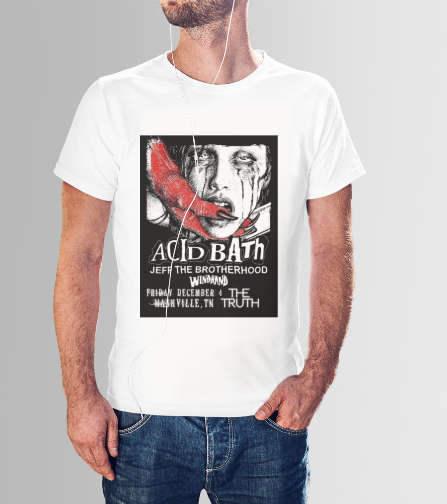Acid Bath Jeff The Brotherhood Windhand Nashville The Truth December 4 T-Shirt