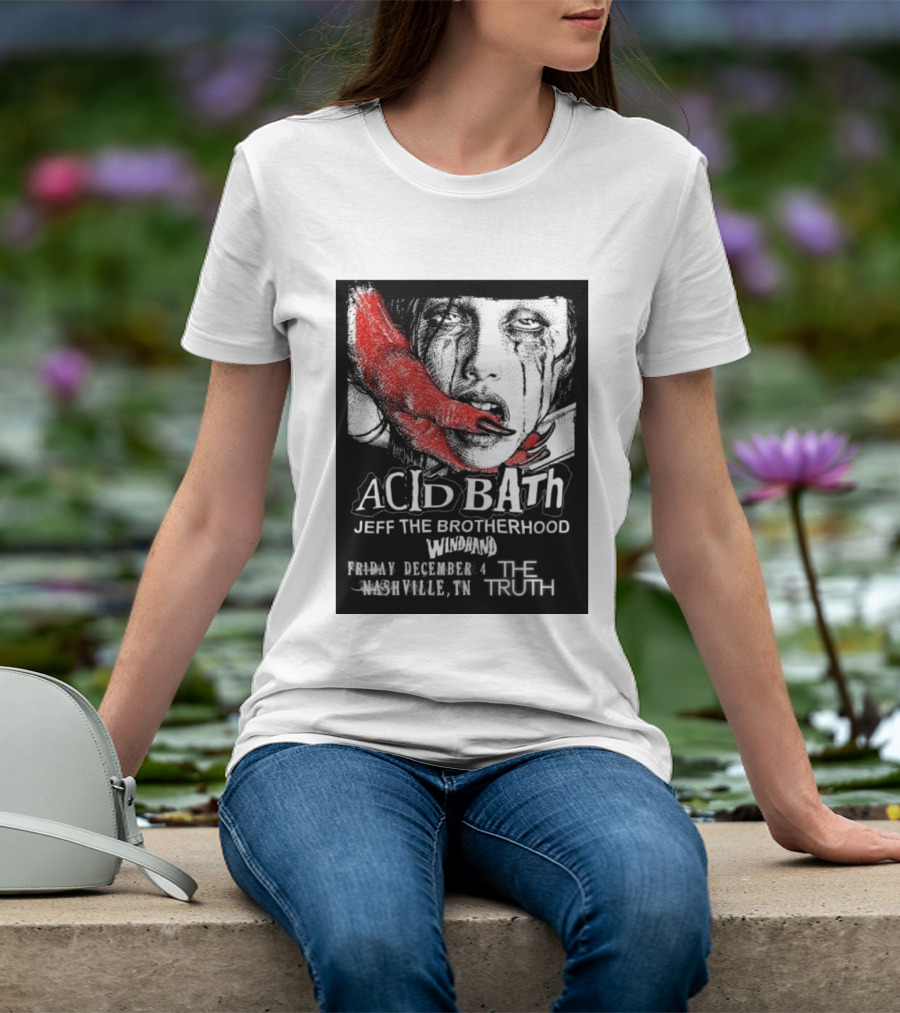 Acid Bath Jeff The Brotherhood Windhand Nashville The Truth December 4 T-Shirt