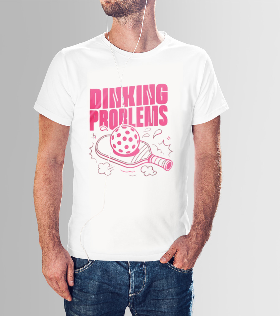 Dinking Problems Pickleball Paddle And Ball Fun T-Shirt