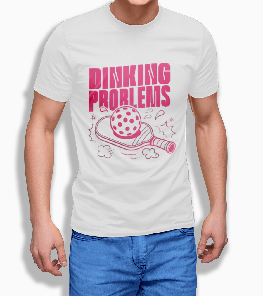 Dinking Problems Pickleball Paddle And Ball Fun T-Shirt