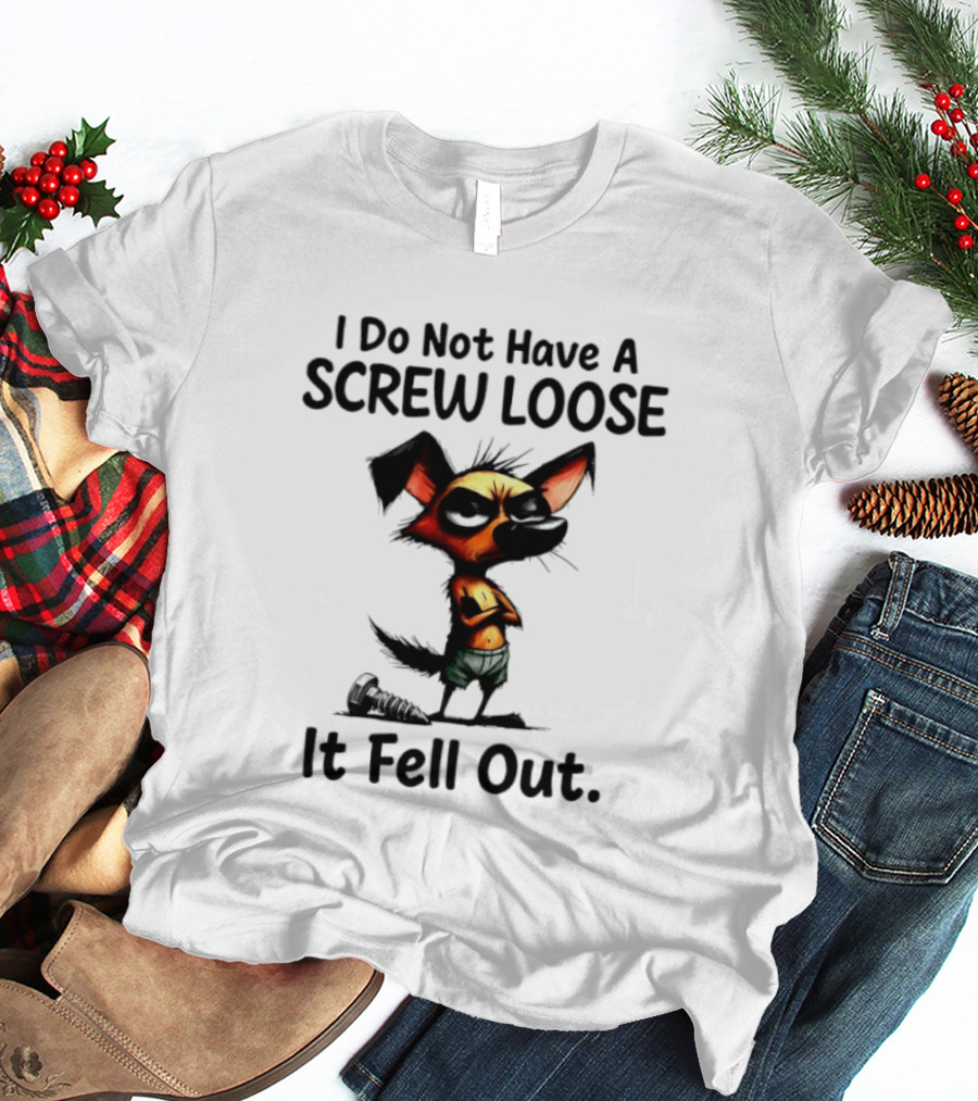 I Do Not Have A Screw Loose It Fell Out Dog T-Shirt