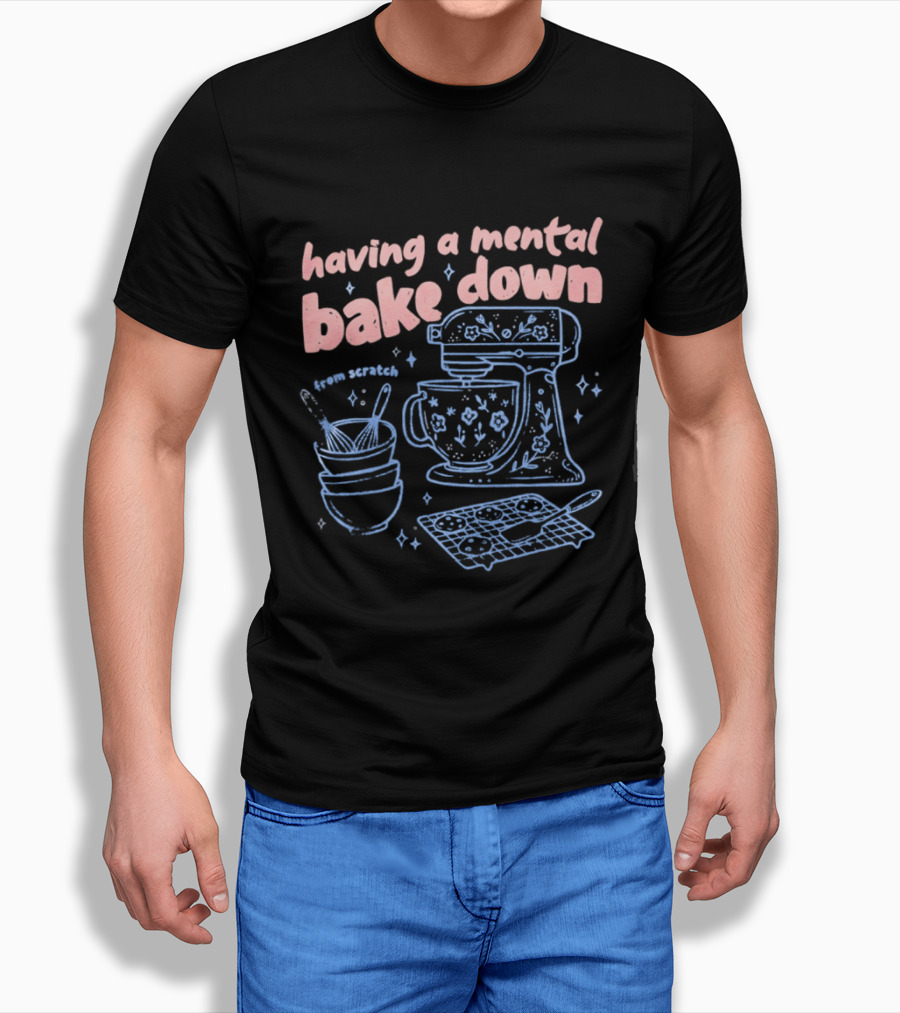 Having A Mental Bake Down From Scratch Mixer Baking Fun T-Shirt