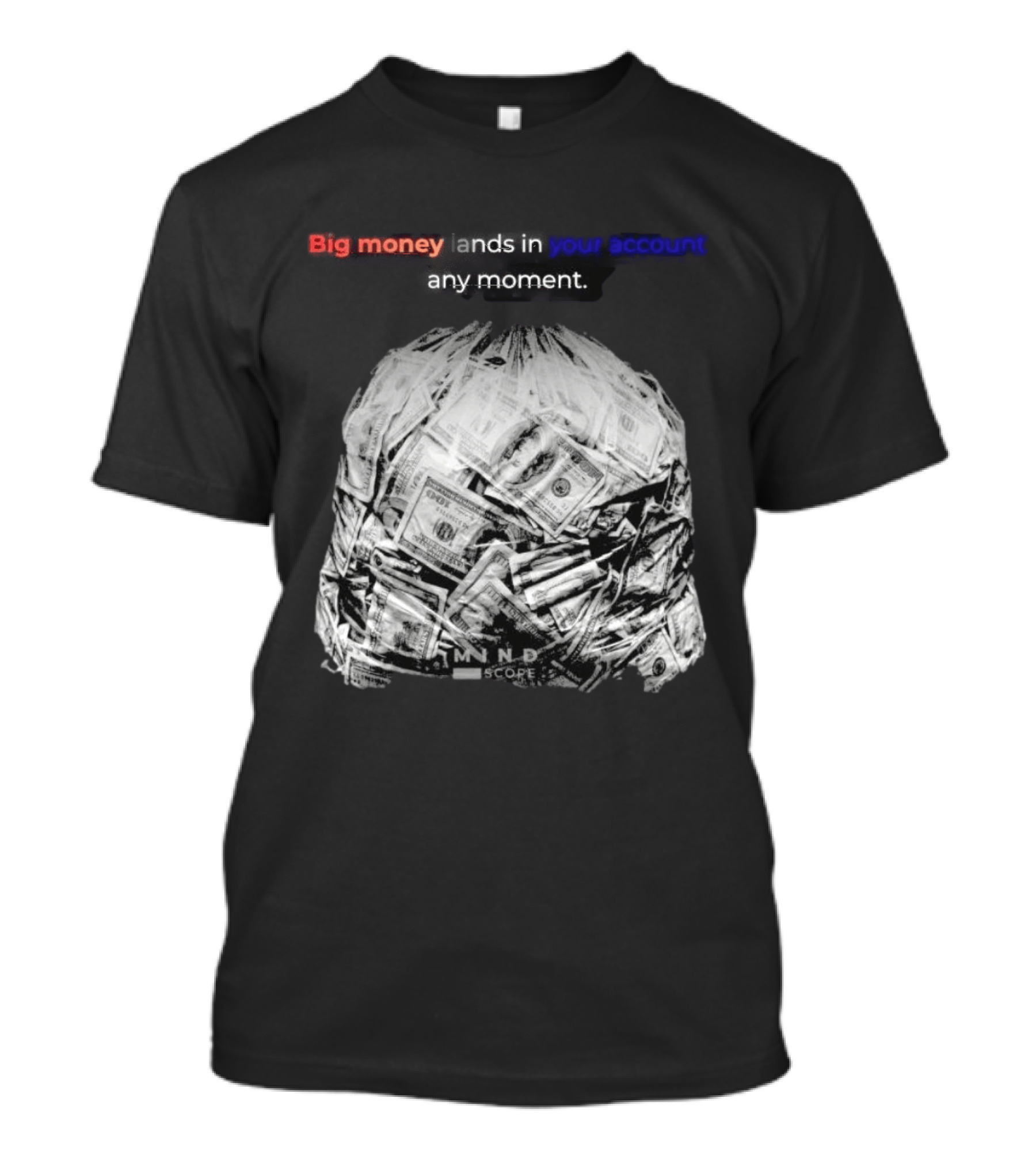 Big Money Lands In Your Account Any Moment Bag Of Cash MND SCPRE T-Shirt