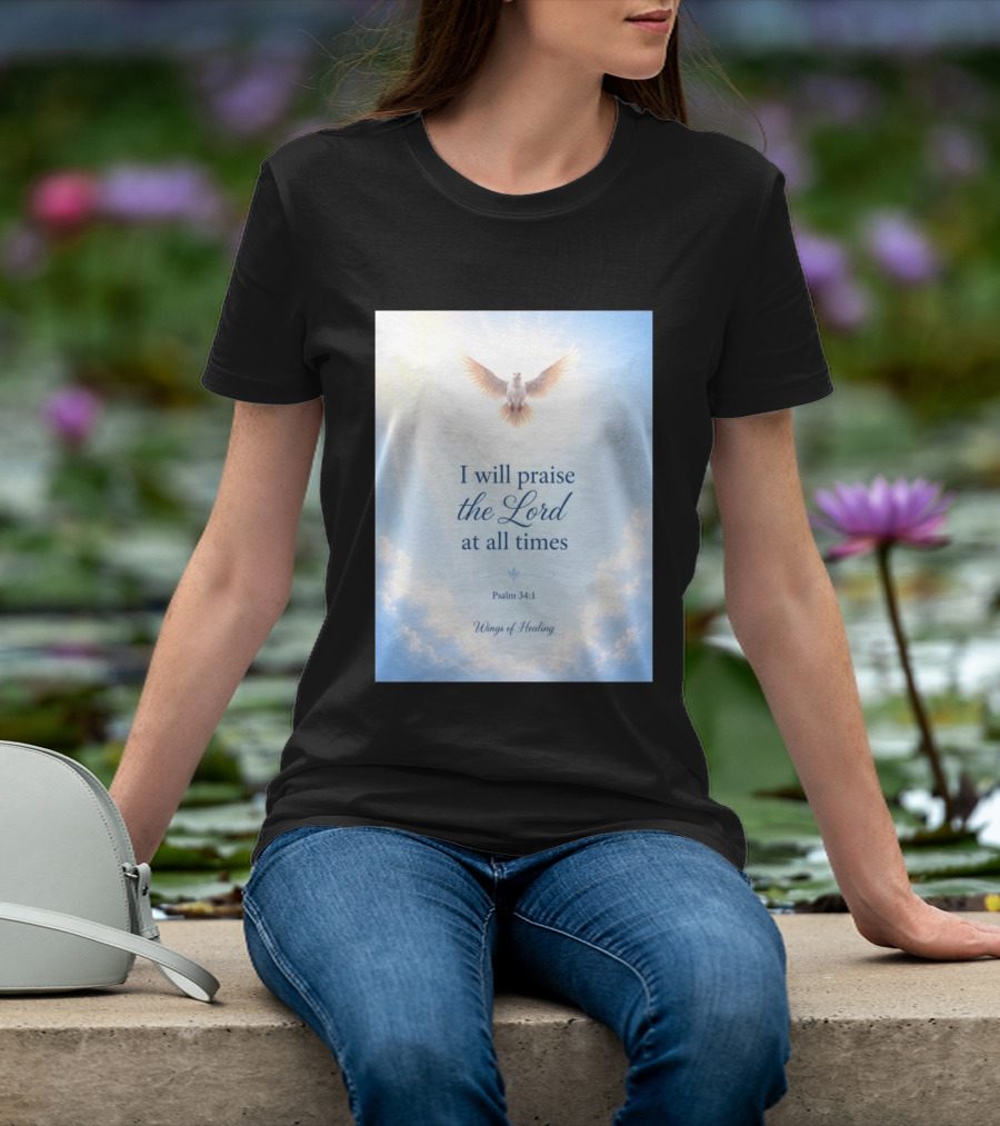 I Will Praise The Lord At All Times Psalm 34:1 Wings Of Healing Dove In Clouds T-Shirt