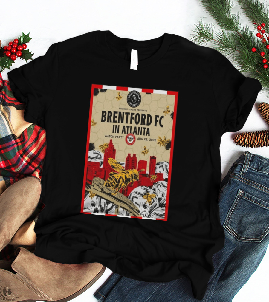 Brentford FC In Atlanta 2026 Party Premier League Coast To Coast Kickoff August 22 T-Shirt