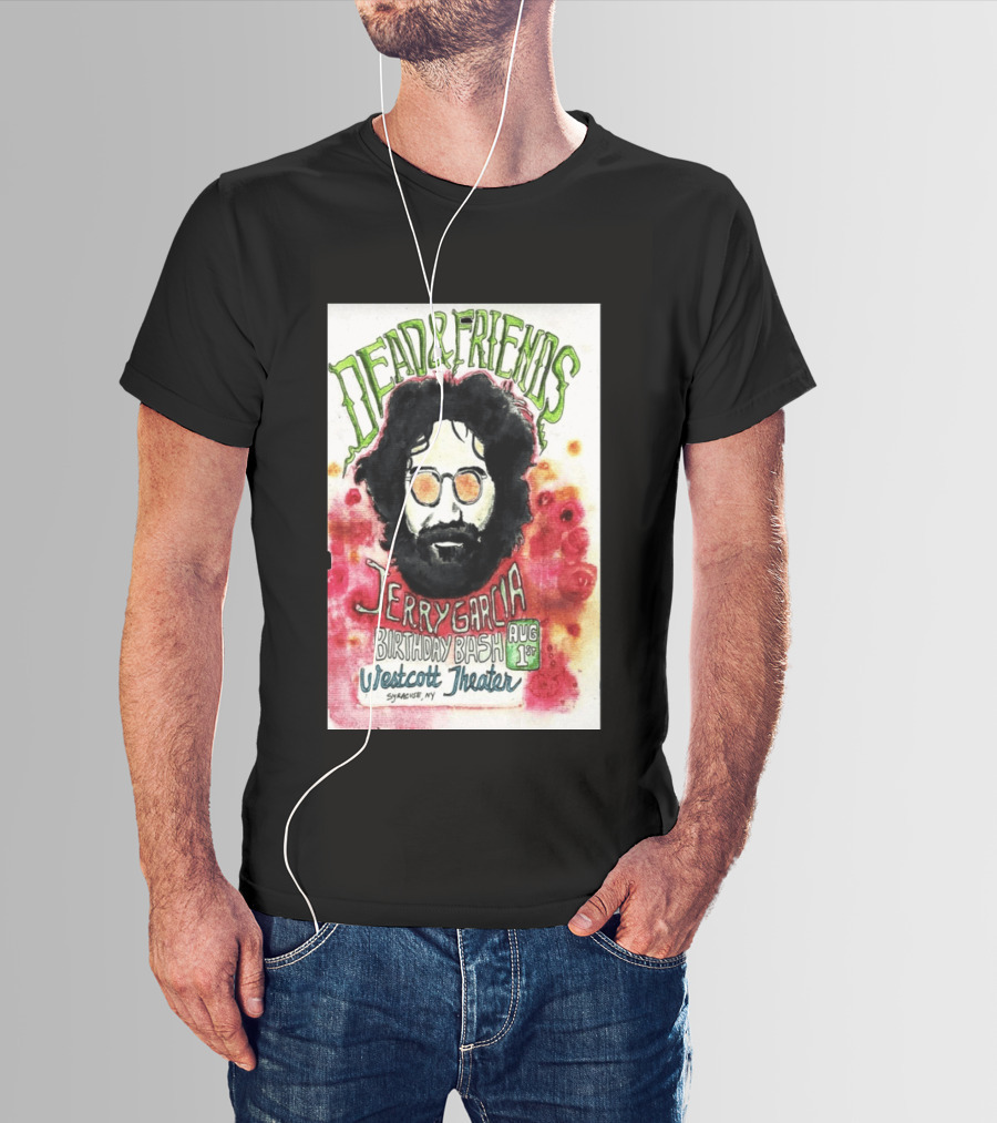 Dead & Friends Jerry Garcia Birthday Bash August 1st Westcott Theater Syracuse NY T-Shirt