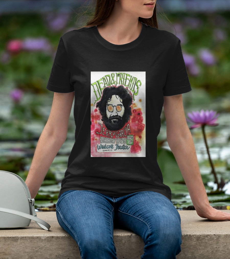 Dead & Friends Jerry Garcia Birthday Bash August 1st Westcott Theater Syracuse NY T-Shirt