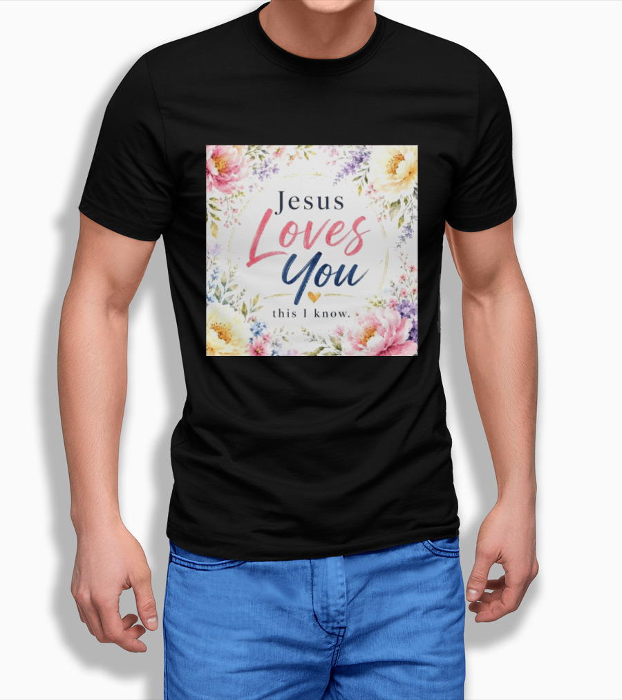 Jesus Loves You This I Know Floral Heartburst T-Shirt