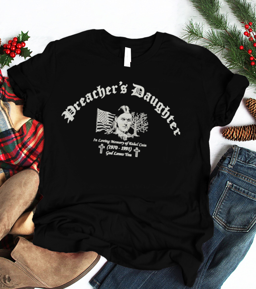 Preacher's Daughter In Loving Memory Of Ethel Cain 1970 1991 God Loves You T-Shirt