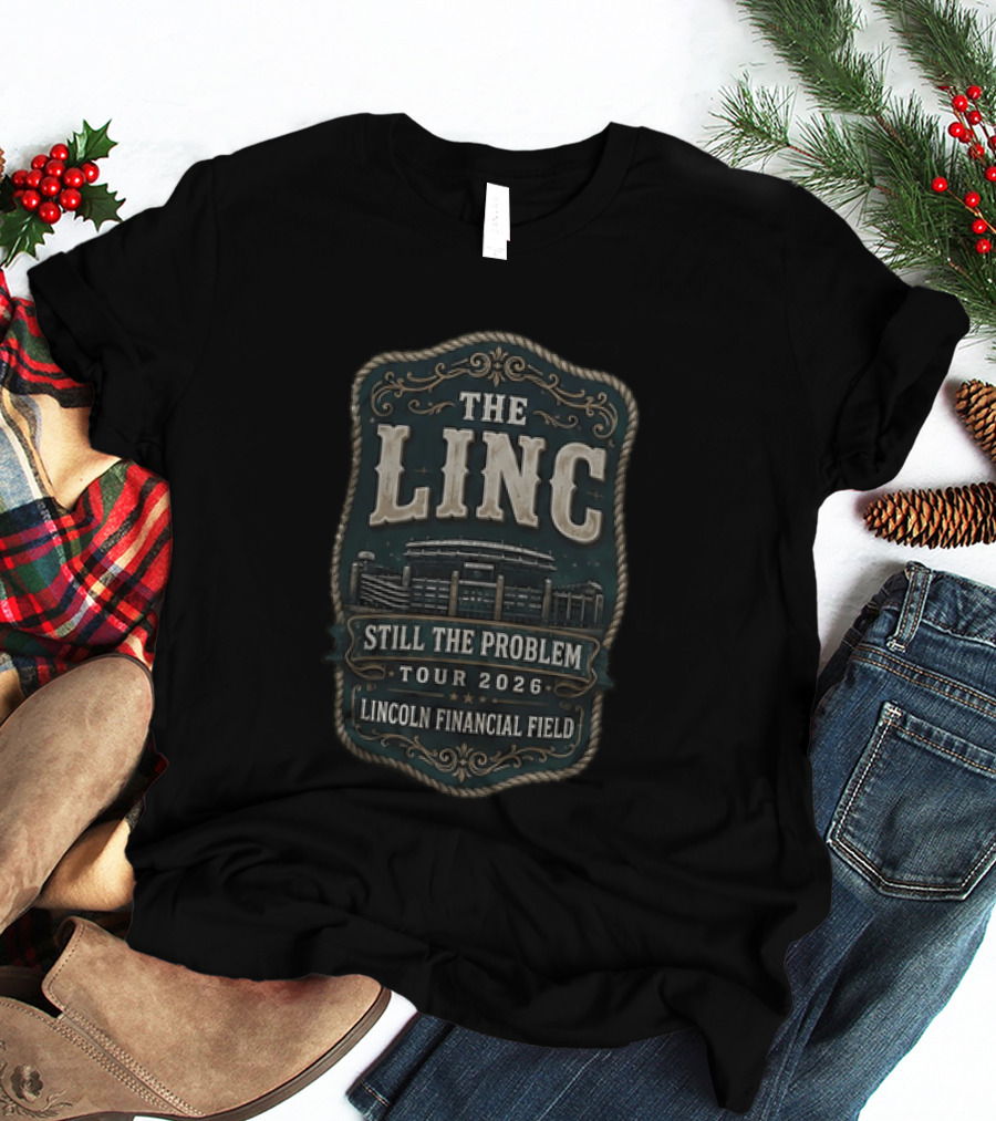 The Linc Still The Problem Tour 2026 Lincoln Financial Field Stadium T-Shirt