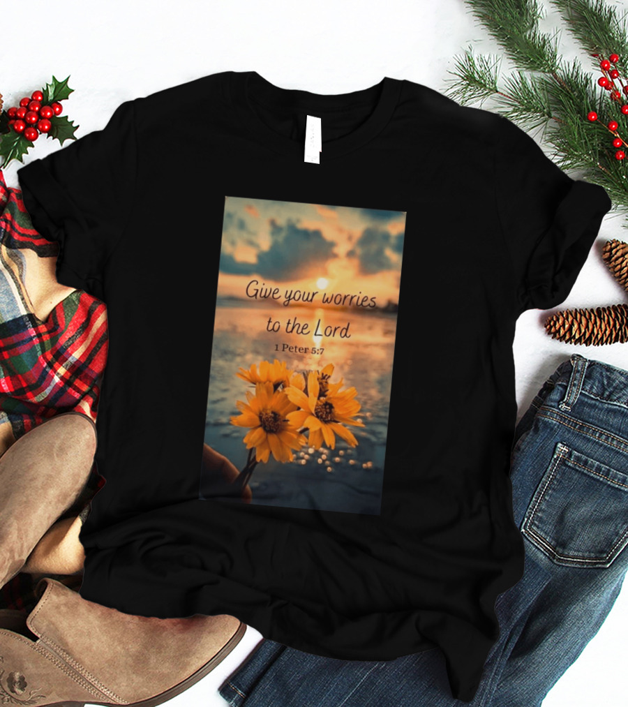 Give Your Worries To The Lord 1 Peter 5:7 Yellow Flowers At Sunset With Ocean T-Shirt