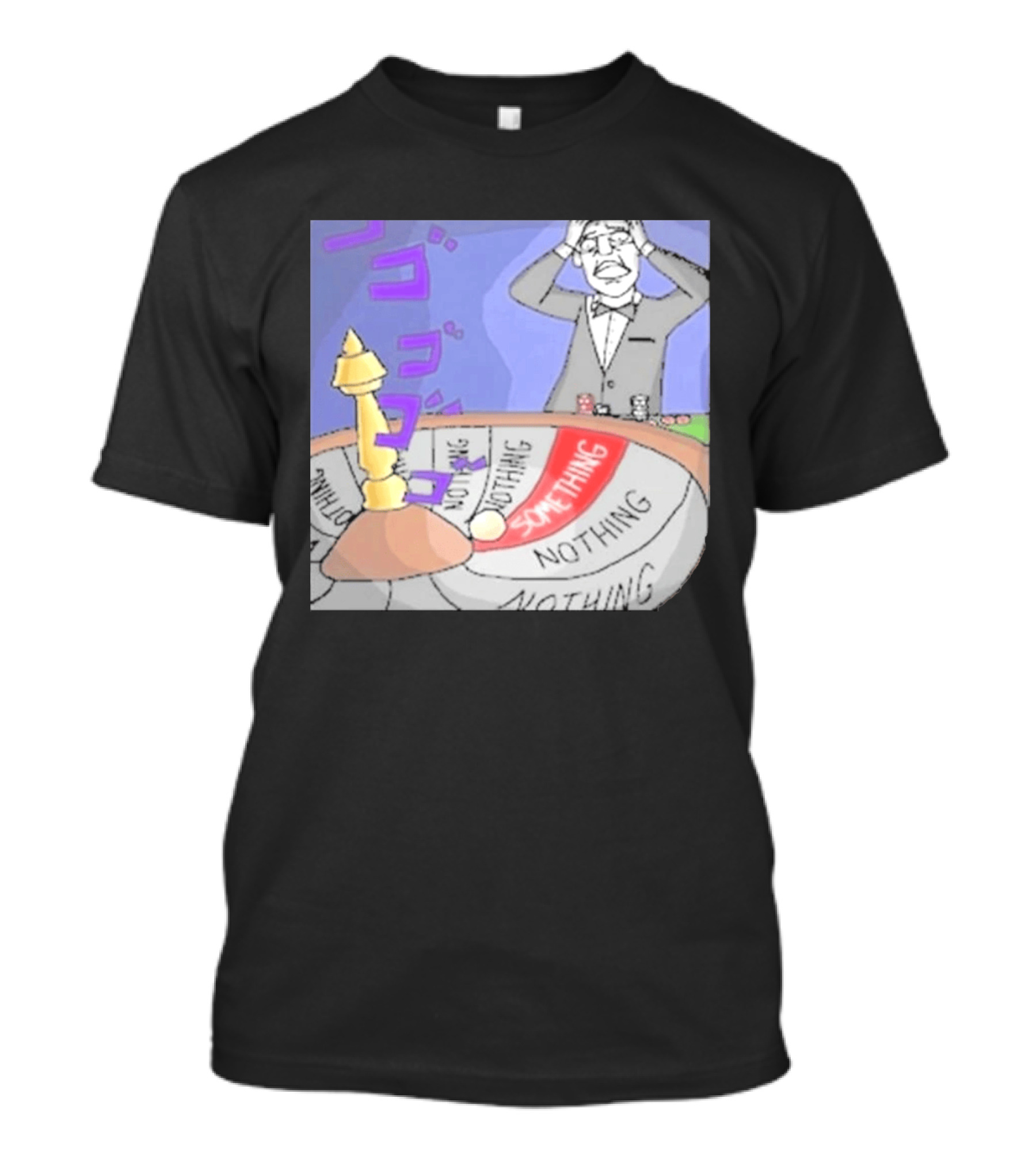 Nothing Ever Happens Meme Something Nothing Roulette Chud Truth Nuke T-Shirt