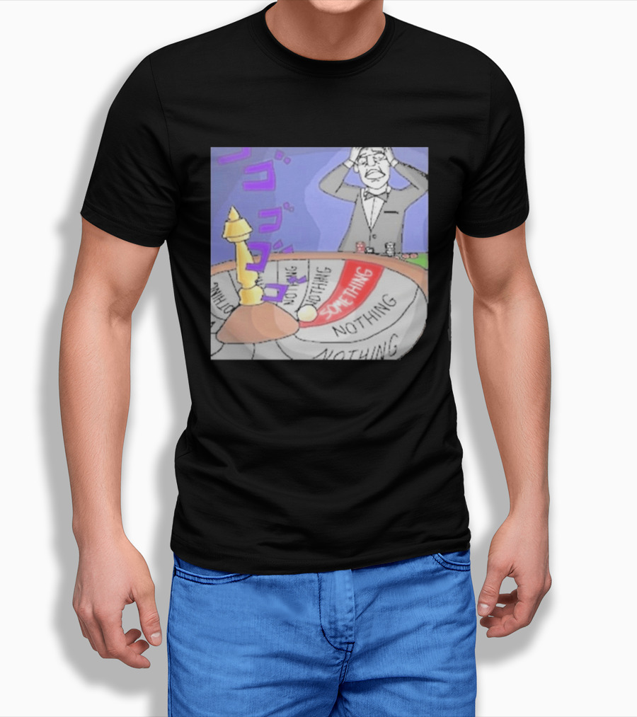 Nothing Ever Happens Meme Something Nothing Roulette Chud Truth Nuke T-Shirt