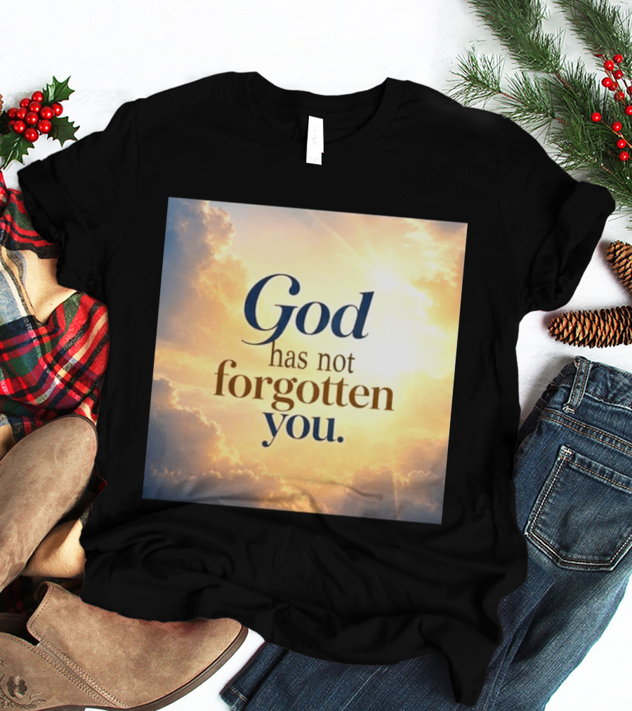 God Has Not Forgotten You Inspiring Sunlight And Clouds T-Shirt