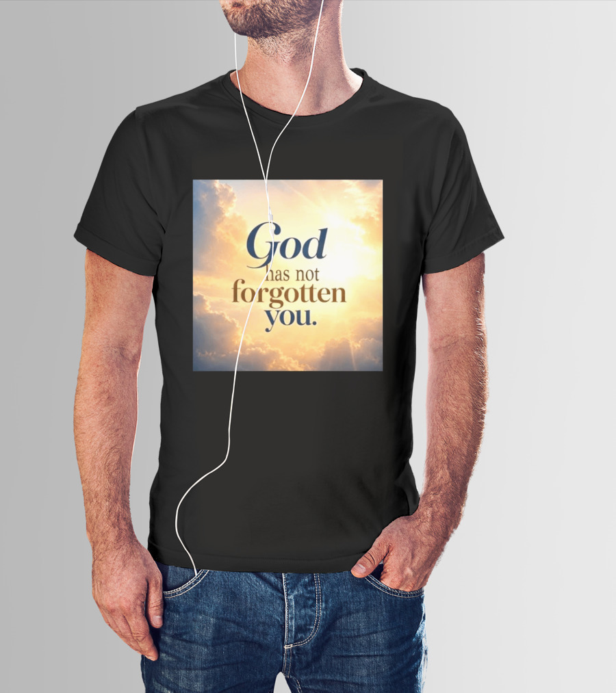 God Has Not Forgotten You Inspiring Sunlight And Clouds T-Shirt