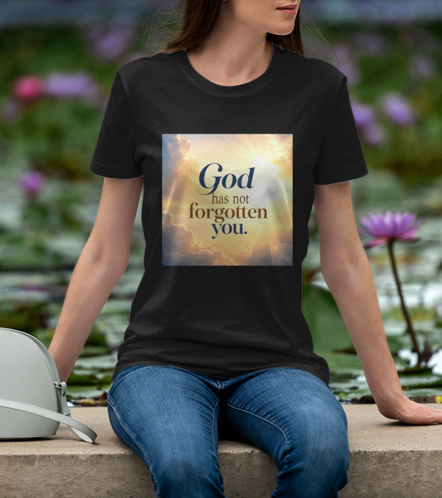 God Has Not Forgotten You Inspiring Sunlight And Clouds T-Shirt