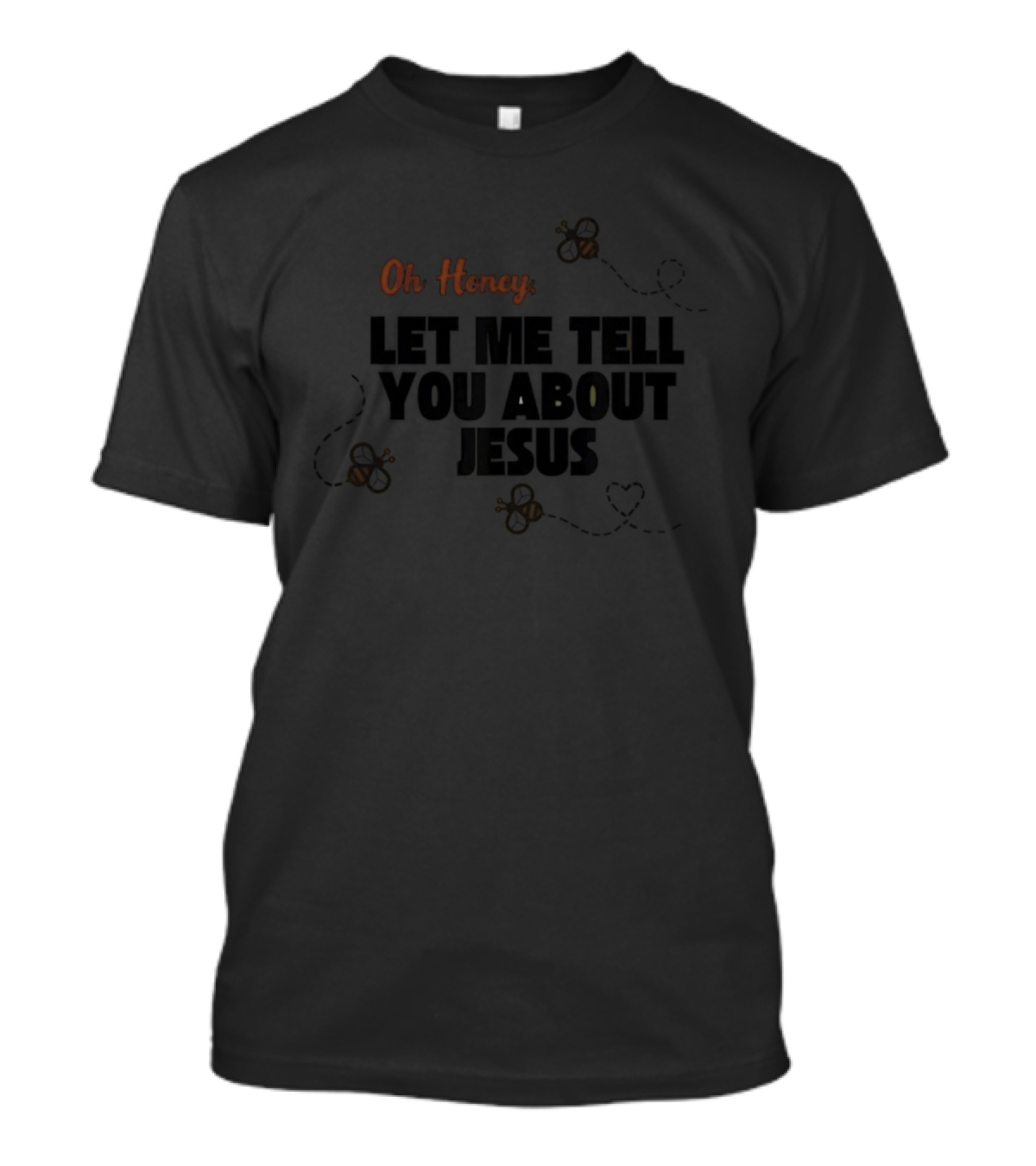 Oh Honey Let Me Tell You About Jesus Bee T-Shirt
