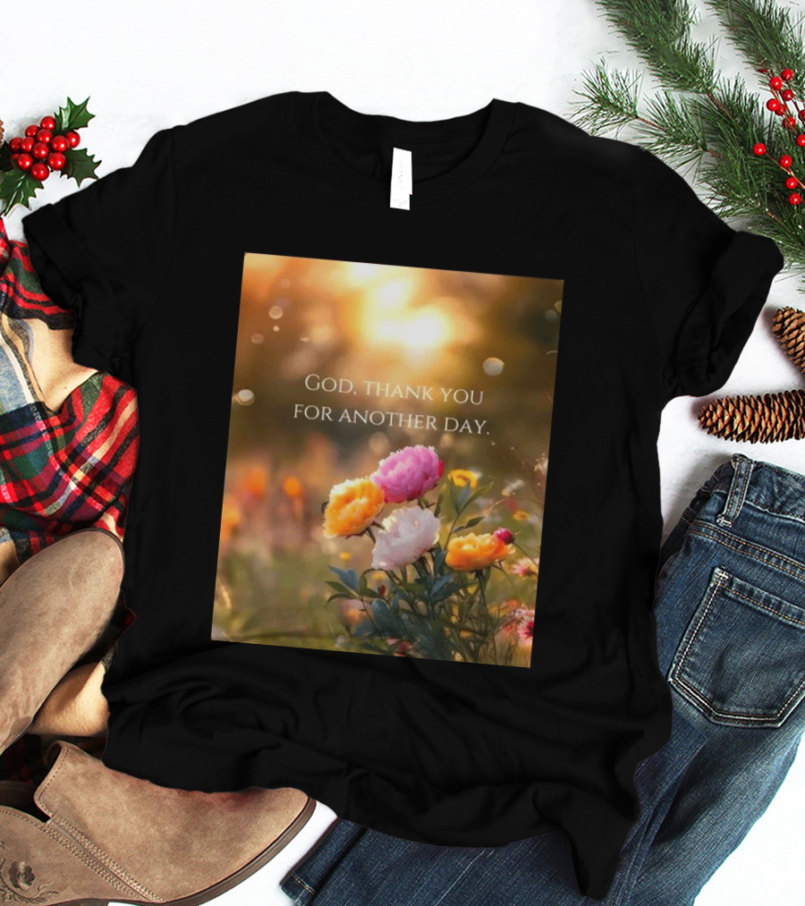 God Thank You For Another Day Flower Sunrise T-Shirt