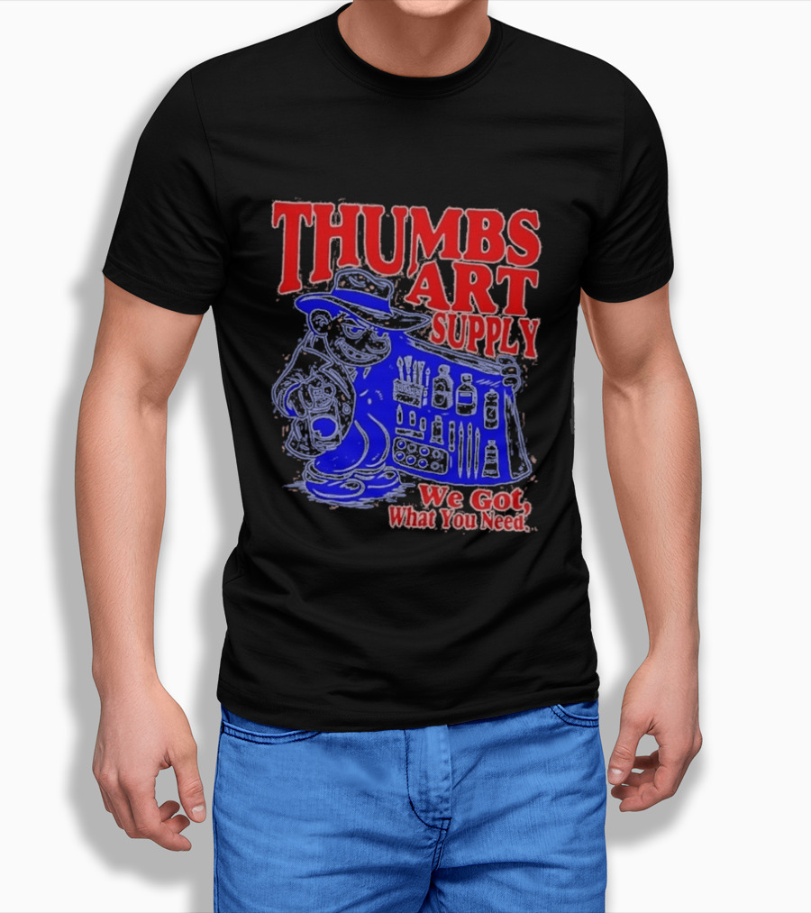 THUMBS ART SUPPLY We Got What You Need T-Shirt