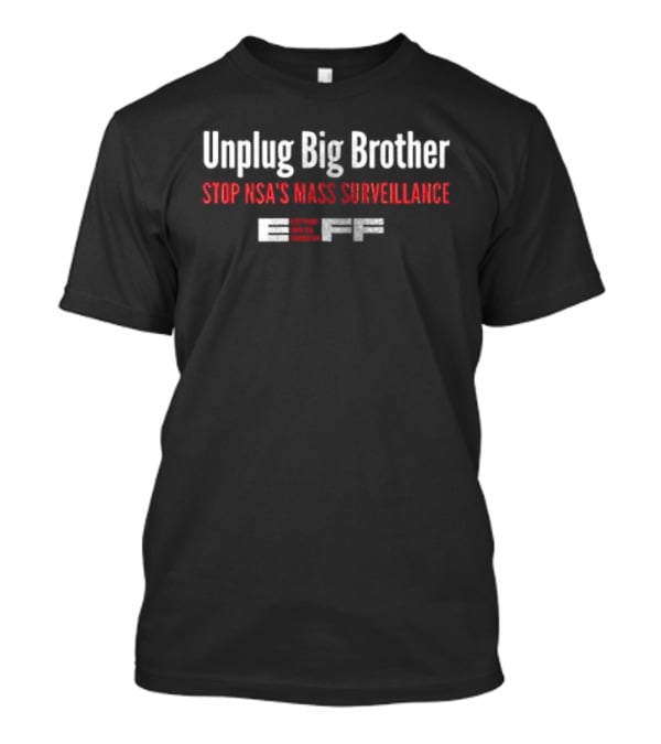 Unplug Big Brother Stop NSA's Mass Surveillance EFF T-Shirt