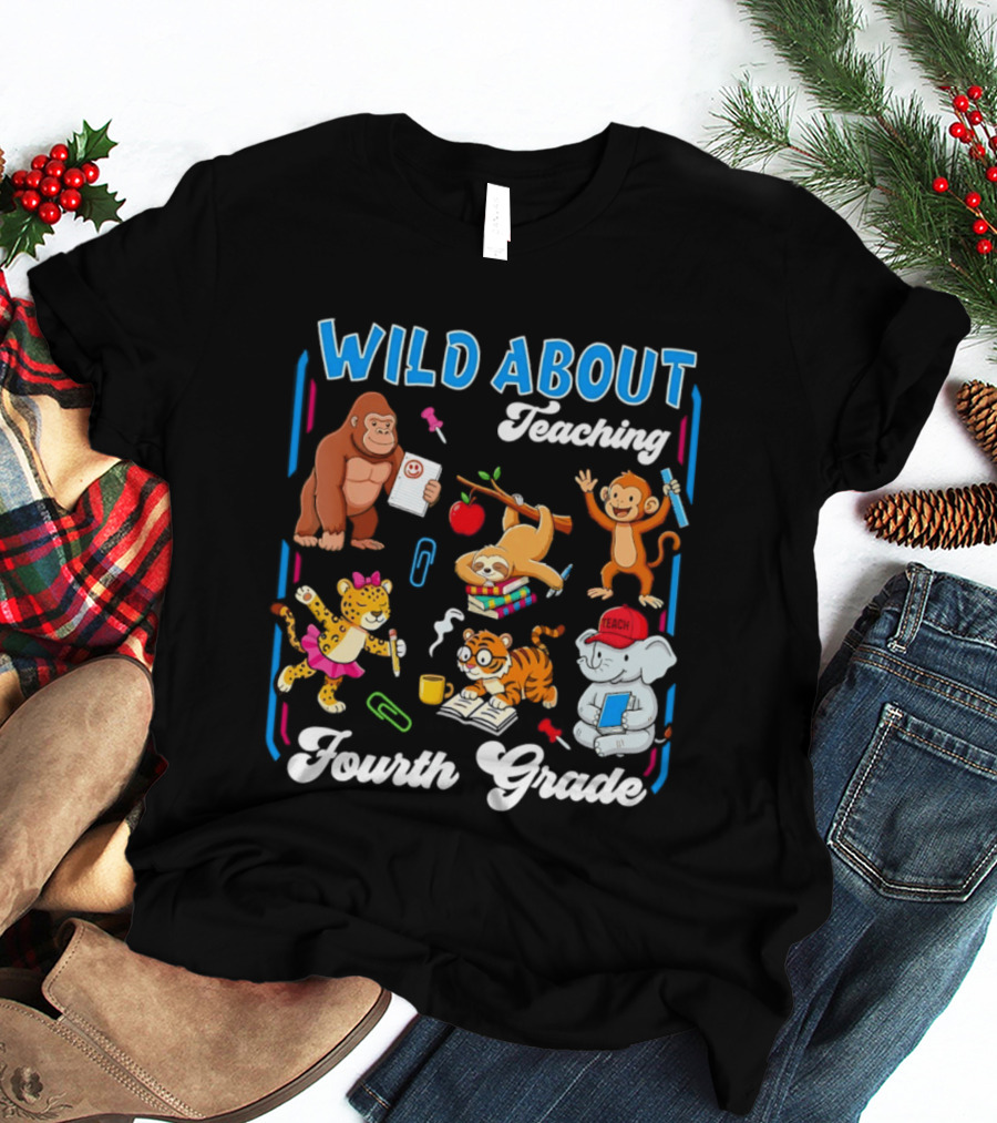 Wild About Teaching Fourth Grade With Fun Animal T-Shirt