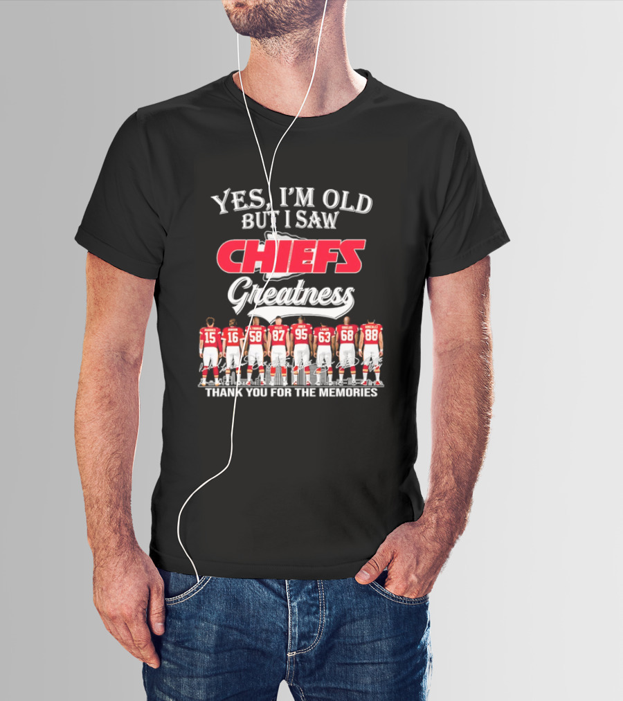 Yes I'm Old But I Saw Chiefs Greatness Thank You For The Memories T-Shirt