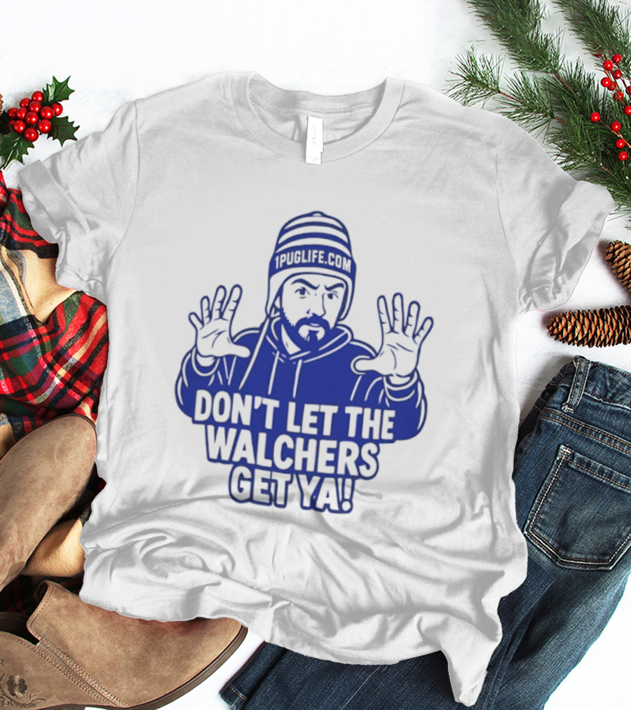 Don't Let The Walchers Get Ya Beanie Hands Raised T-Shirt