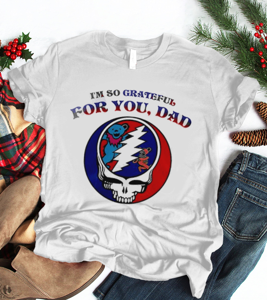 Grateful Dead I'm So Grateful For You Dad Father's Day T-Shirt