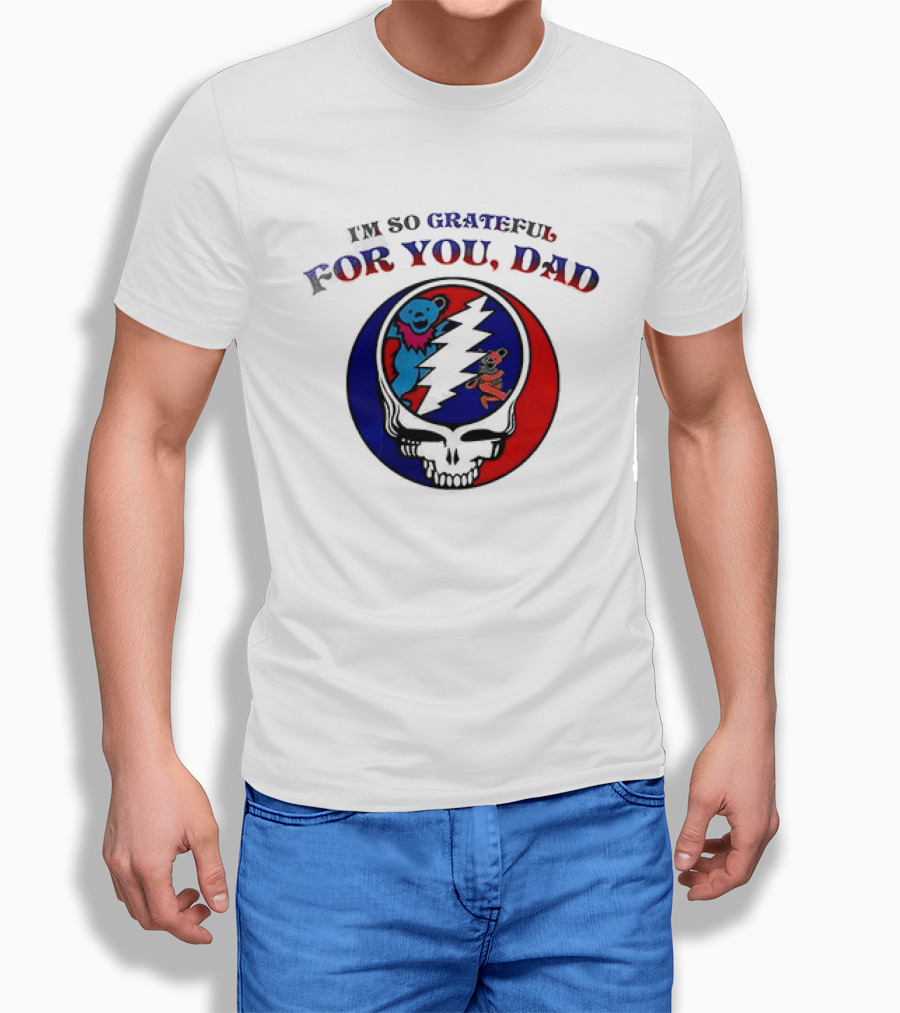 Grateful Dead I'm So Grateful For You Dad Father's Day T-Shirt
