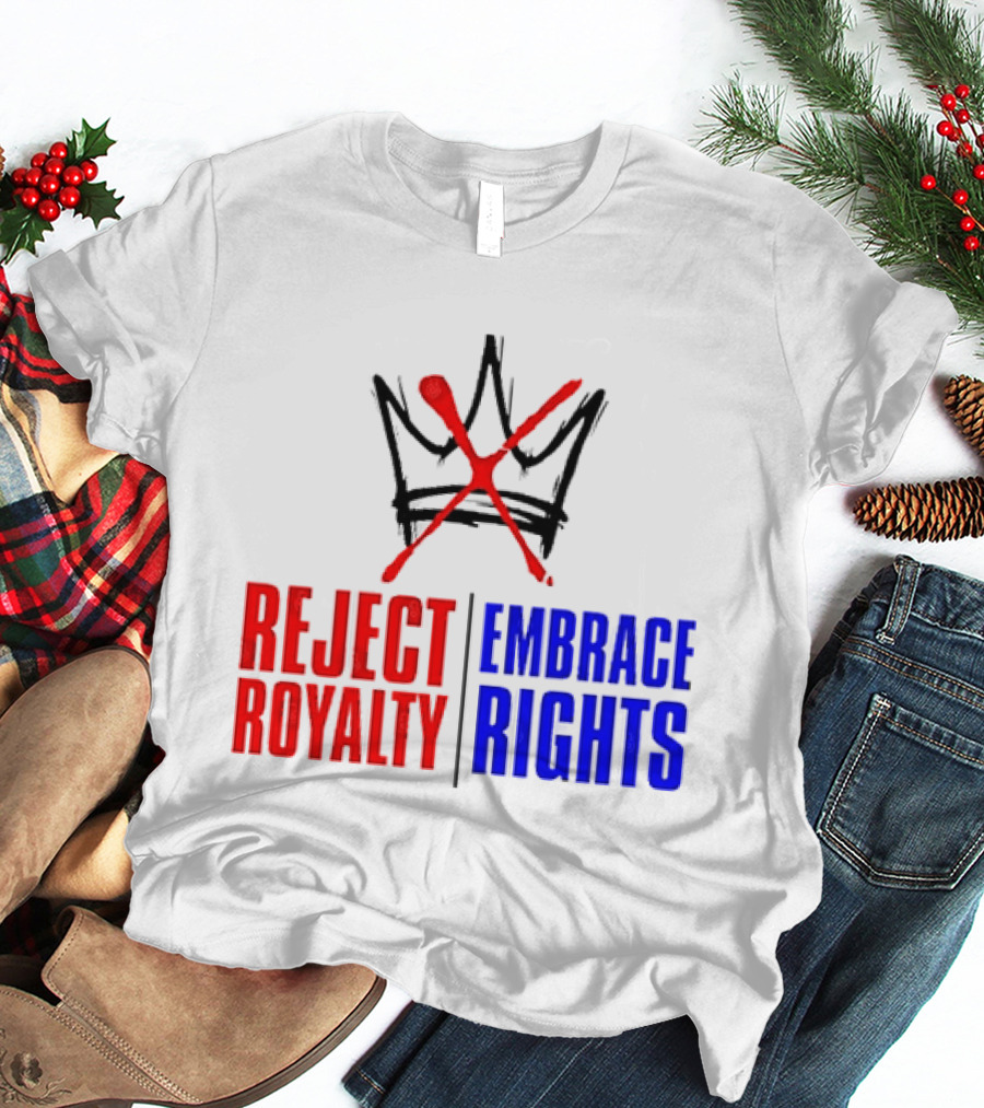 Reject Royalty Embrace Rights Protest Solidarity No Kings T-Shirt