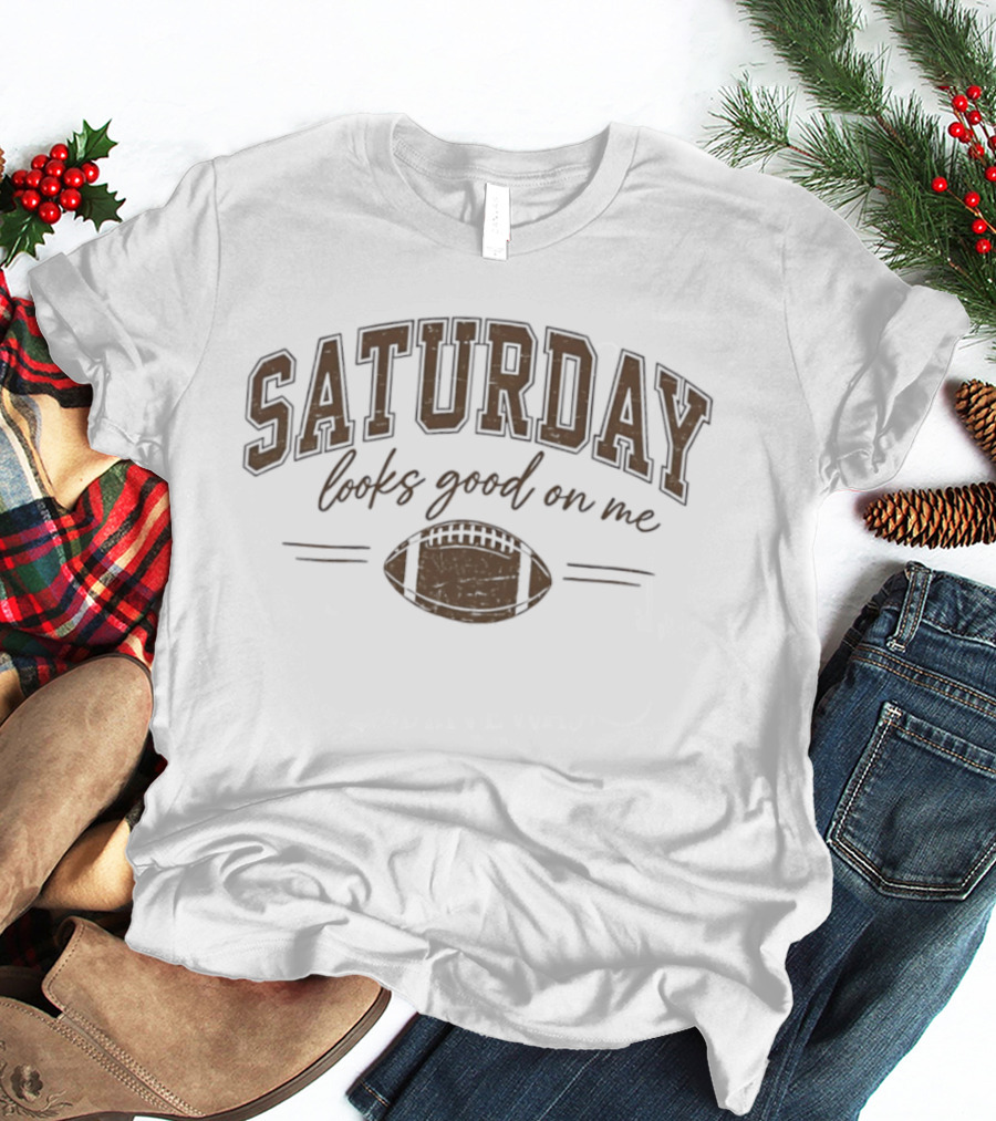 Saturday Looks Good On Me Football Game Day T-Shirt