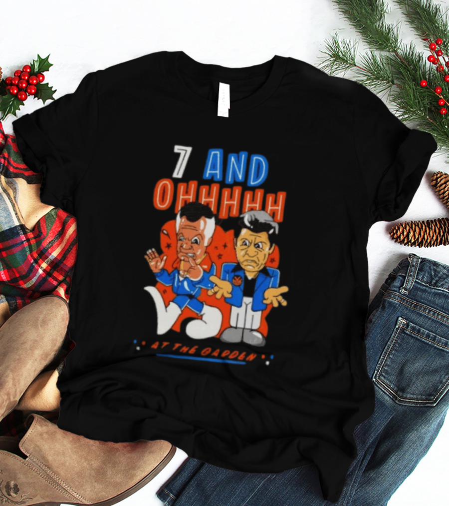 7 And Ohhhhhh At The Garden New York Knicks T-Shirt